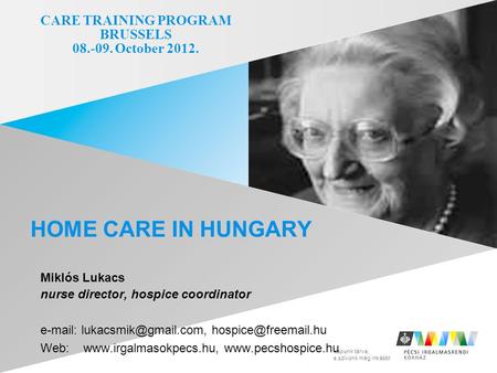 Kapunk tárva, a szívünk még inkább! Miklós Lukacs nurse director, hospice coordinator    Web: