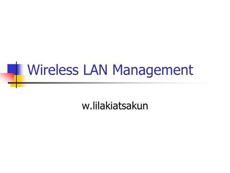 Wireless LAN Management w.lilakiatsakun. Topics Wireless LAN fundamental Link characteristic Band and spectrum IEEE 802.11 architecture /channel allocation.