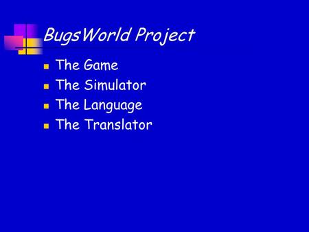 BugsWorld Project The Game The Simulator The Language The Translator.