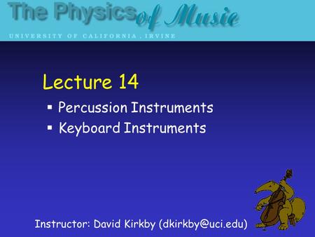 Lecture 14  Percussion Instruments  Keyboard Instruments Instructor: David Kirkby