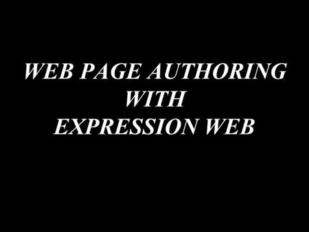 WEB PAGE AUTHORING WITH EXPRESSION WEB. What is the overall procedure for creating a web site?