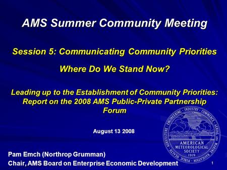 1 AMS Summer Community Meeting Session 5: Communicating Community Priorities Where Do We Stand Now? Leading up to the Establishment of Community Priorities: