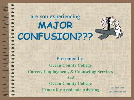 Are you experiencing MAJOR CONFUSION??? Presented by: Ocean County College Career, Employment, & Counseling Services And Ocean County College Center for.