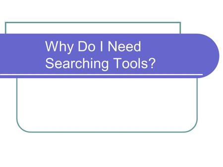 Why Do I Need Searching Tools?. Searchsuffia If you feel that you can answer “YES” to the following questions, you are suffering from what we call Searchsuffia.