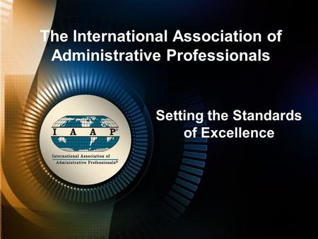 The International Association of Administrative Professionals Setting the Standards of Excellence.