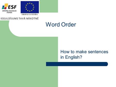Word Order How to make sentences in English?. There are three types of sentences in English: 1. Affirmative (+) 2. Negative (-) 3. Questions (?) Yes/No.