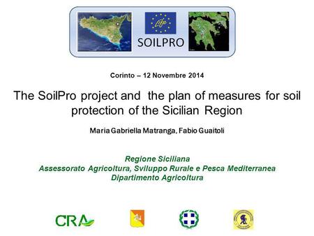 Corinto – 12 Novembre 2014 The SoilPro project and the plan of measures for soil protection of the Sicilian Region Maria Gabriella Matranga, Fabio Guaitoli.