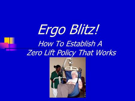 Ergo Blitz! How To Establish A Zero Lift Policy That Works.
