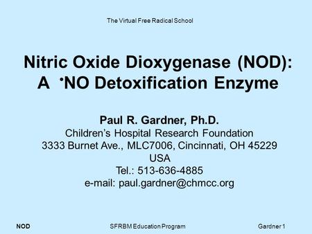 NOD SFRBM Education Program Gardner 1 Nitric Oxide Dioxygenase (NOD): A NO Detoxification Enzyme Paul R. Gardner, Ph.D. Children’s Hospital Research Foundation.