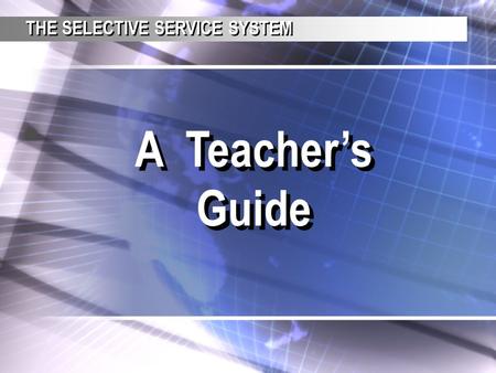 A Teacher’s Guide THE SELECTIVE SERVICE SYSTEM