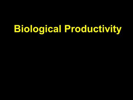 Biological Productivity. Conditions for Life in the Sea Consider the main biochemical reaction for life in the sea, and on earth in general: 6H 2 O +