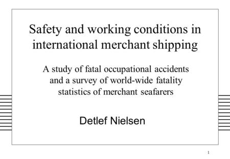 1 Safety and working conditions in international merchant shipping A study of fatal occupational accidents and a survey of world-wide fatality statistics.
