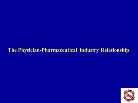 The Physician-Pharmaceutical Industry Relationship.