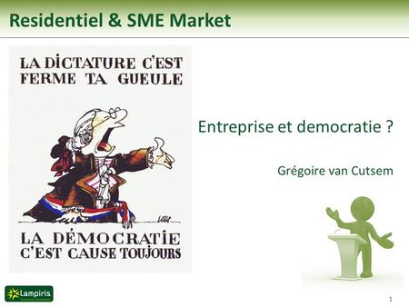 1 Entreprise et democratie ? Grégoire van Cutsem Residentiel & SME Market.