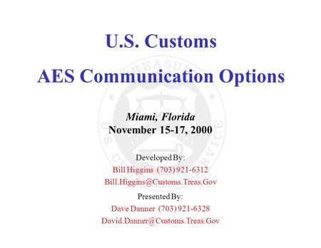 U.S. Customs AES Communication Options Miami, Florida November 15-17, 2000 Developed By: Bill Higgins (703) 921-6312 Presented.
