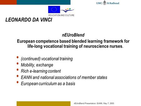NEUroBlend Presentation, EANN, May 7, 2005 LEONARDO DA VINCI nEUroBlend European competence based blended learning framework for life-long vocational training.