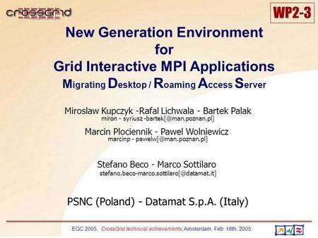EGC 2005, CrossGrid technical achievements, Amsterdam, Feb. 16th, 2005 WP2-3 New Generation Environment for Grid Interactive MPI Applications M igrating.