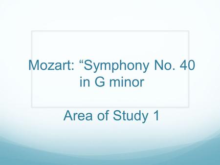 Mozart: “Symphony No. 40 in G minor Area of Study 1