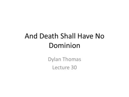 And Death Shall Have No Dominion