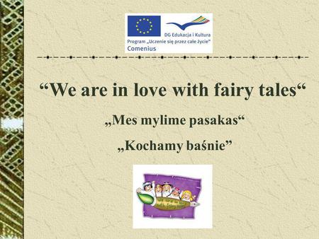 “We are in love with fairy tales“ „Mes mylime pasakas“ „Kochamy baśnie”