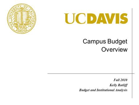 Campus Budget Overview Fall 2010 Kelly Ratliff Budget and Institutional Analysis.