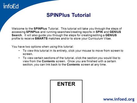 Back to Contents SPINPlus Tutorial Welcome to the SPINPlus Tutorial. This tutorial will take you through the steps of accessing SPINPlus and running searches/creating.