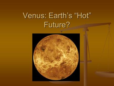 Venus: Earth’s “Hot” Future?