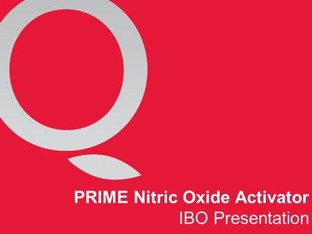 PRIME Nitric Oxide Activator IBO Presentation. “FOR THEIR DISCOVERIES CONCERNING NITRIC OXIDE AS A SIGNALING MOLECULE IN THE CARDIOVASCULAR SYSTEM” 1998.