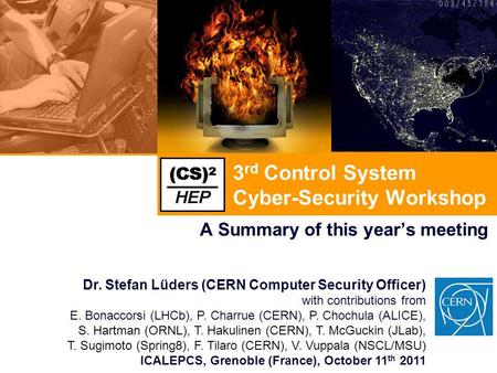 3 rd Control System Cyber-Security Workshop A Summary of this year’s meeting Dr. Stefan Lüders (CERN Computer Security Officer) with contributions from.