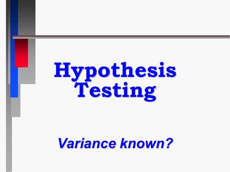 Hypothesis Testing Variance known?. Sampling Distribution n Over-the-counter stock selling prices calculate average price of all stocks listed [  ]calculate.