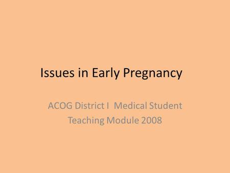 Issues in Early Pregnancy ACOG District I Medical Student Teaching Module 2008.