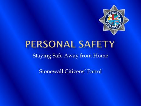 Staying Safe Away from Home Stonewall Citizens’ Patrol.