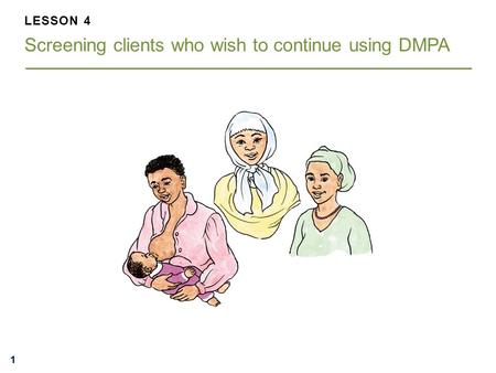 111 LESSON 4 Screening clients who wish to continue using DMPA.