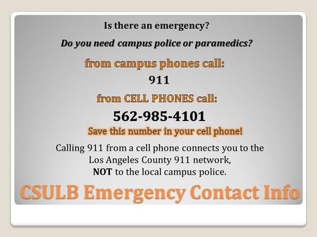 Is there an emergency? Do you need campus police or paramedics? Calling 911 from a cell phone connects you to the Los Angeles County 911 network, NOT to.