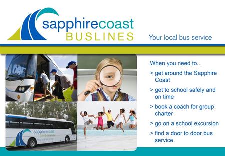 SCHOOL BUS TRAVEL All Children wishing to travel on a Sapphire Coast Buslines bus MUST complete an SSTS Blue Form and return it to the school as soon.