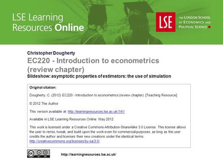 Christopher Dougherty EC220 - Introduction to econometrics (review chapter) Slideshow: asymptotic properties of estimators: the use of simulation Original.