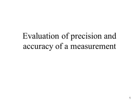 Evaluation of precision and accuracy of a measurement