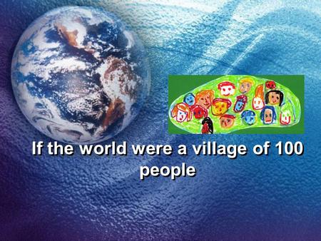 If the world were a village of 100 people. 48 would be men. Retrieved from Microsoft Clipart 48.
