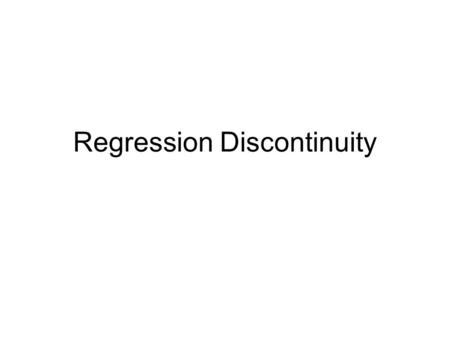 Regression Discontinuity. Basic Idea Sometimes whether something happens to you or not depends on your ‘score’ on a particular variable e.g –You get a.