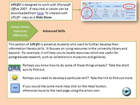 This section of UPLift! is aimed at students who want to further develop their information literacy skills. It focuses on using resources in the university.