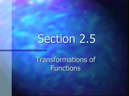 Section 2.5 Transformations of Functions. Overview In this section we study how certain transformations of a function affect its graph. We will specifically.