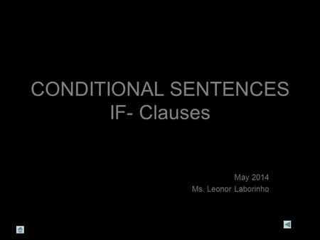 CONDITIONAL SENTENCES IF- Clauses May 2014 Ms. Leonor Laborinho.