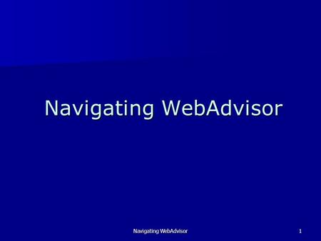 Navigating WebAdvisor1. 2 Once you are in a web browser, and click on the WebAdvisor link, you will see the above screen, the Main Menu. Click on the.
