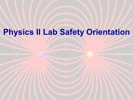 Physics II Lab Safety Orientation. Overview Emergency Phone Number Fire & Emergency Evacuation Accident Reporting First Aid Lab Safety PHYSICS LAB SAFETY.