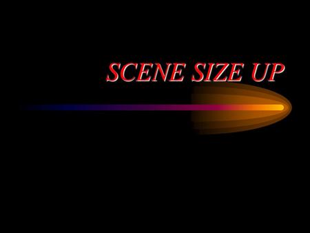 SCENE SIZE UP. DOT OBJECTIVES RECOGNIZE HAZARDS AND POTENTIAL HAZARDS DESCRIBE COMMON HAZARDS AT THE SCENE DETERMINE SCENE SAFETY MECHANISMS OF INJURY/NATURE.