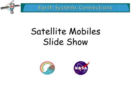 Satellite Mobiles Slide Show. Satellites fly around the Earth, very high, above the sky. Have you ever seen them at night? Different satellites have different.