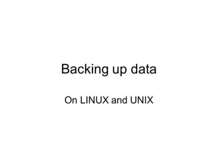 Backing up data On LINUX and UNIX. Logical backup Why? Job security For user data. Remember endian order, character set issues. Full backup + incremental.
