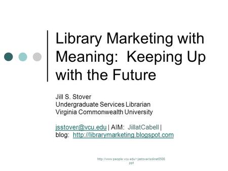 Library Marketing with Meaning: Keeping Up with the Future Jill S. Stover Undergraduate Services Librarian.