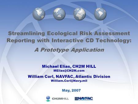 Streamlining Ecological Risk Assessment Reporting with Interactive CD Technology: A Prototype Application Michael Elias, CH2M HILL William.