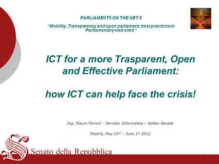 Senato della Repubblica PARLIAMENTS ON THE NET X “Mobility, Transparency and open parliament: best practices in Parliamentary web sites” ICT for a more.